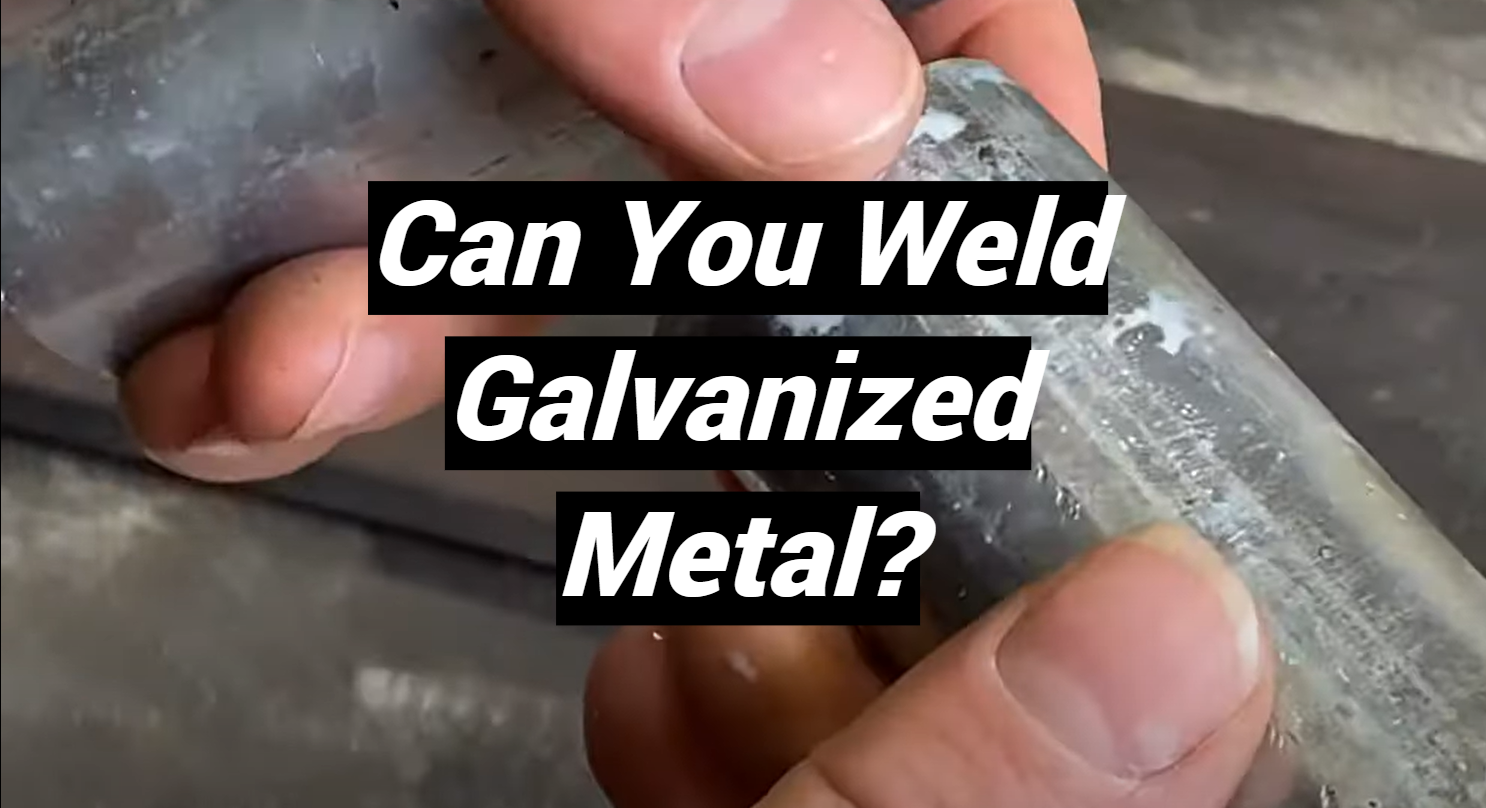 Can You Weld Galvanized Metal? MetalProfy
