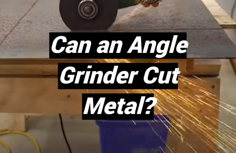 Can an Angle Grinder Cut Metal?