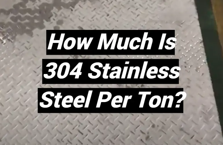 How Much Is 304 Stainless Steel Per Ton?