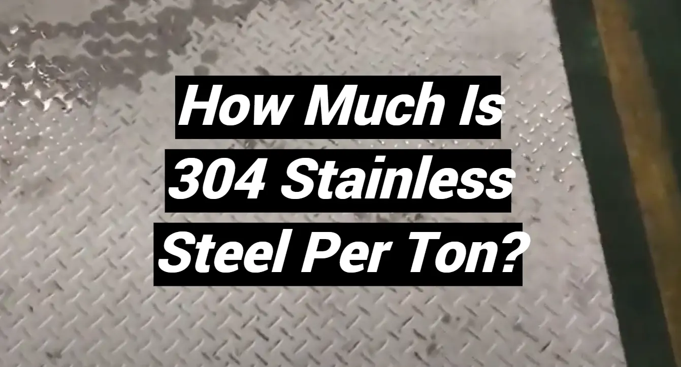 How Much Is 304 Stainless Steel Per Ton? MetalProfy