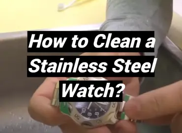 How to Clean a Stainless Steel Watch?