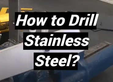 How to Drill Stainless Steel?