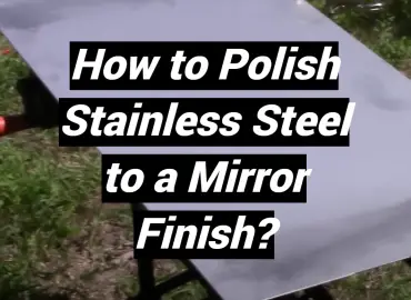 How to Polish Stainless Steel to a Mirror Finish?