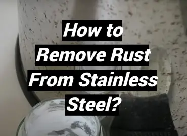 How to Remove Rust From Stainless Steel?
