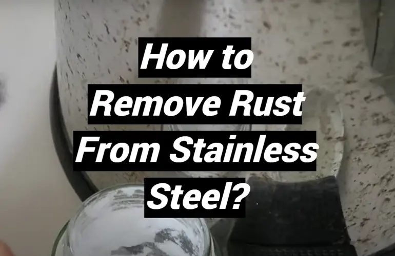 How to Remove Rust From Stainless Steel?