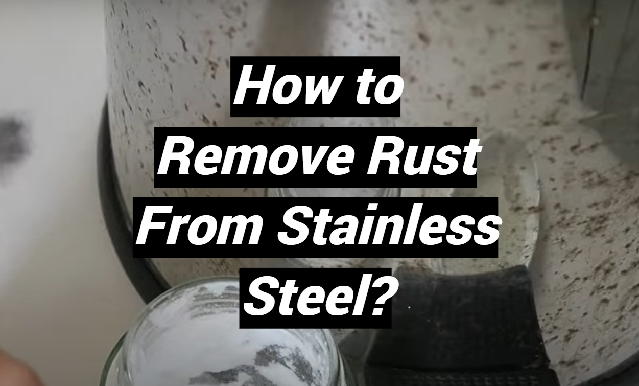 How to Remove Rust From Stainless Steel? - MetalProfy