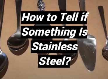 How to Tell if Something Is Stainless Steel?
