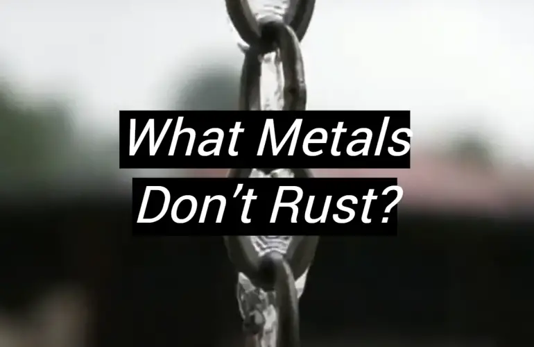 What Metals Don’t Rust?