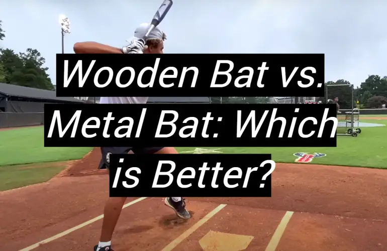 Wooden Bat vs. Metal Bat: Which is Better?