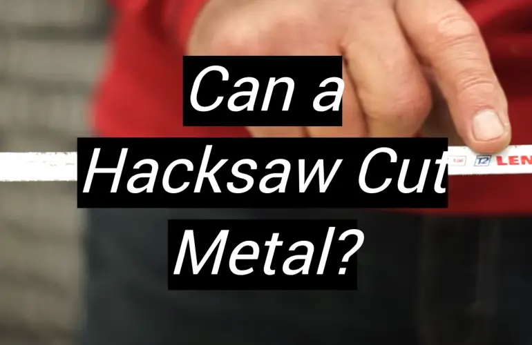 Can a Hacksaw Cut Metal?