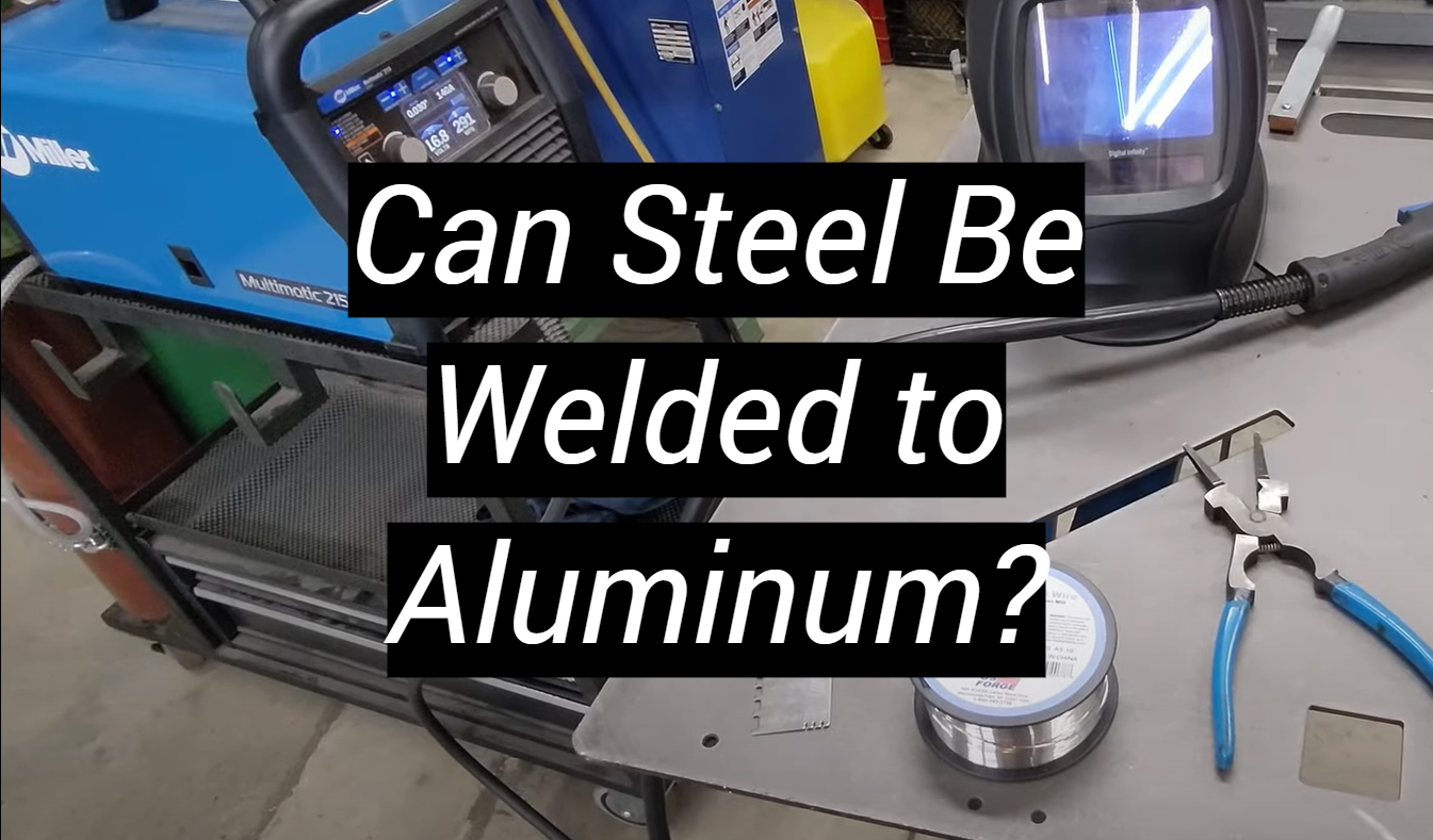 Can Steel Be Welded to Aluminum? MetalProfy
