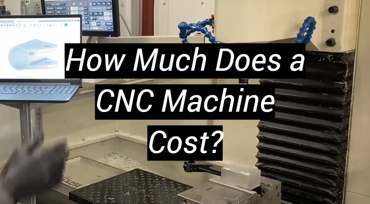 How Much Does a CNC Machine Cost? - MetalProfy