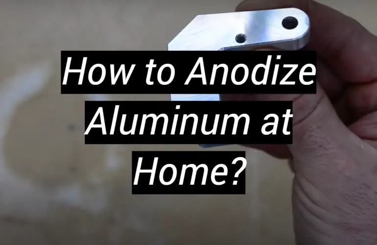 How to Anodize Aluminum at Home?