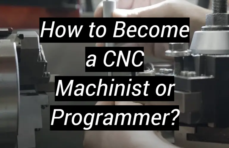 How to Become a CNC Machinist or Programmer?