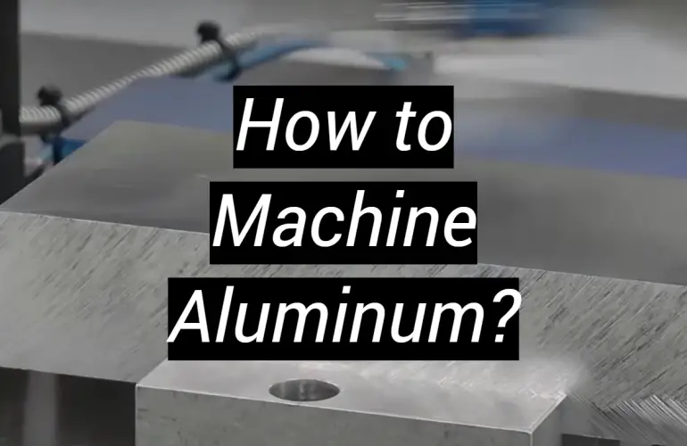 How to Machine Aluminum?