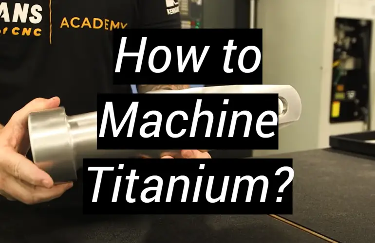 How to Machine Titanium?