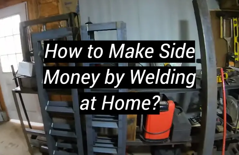 How to Make Side Money by Welding at Home?