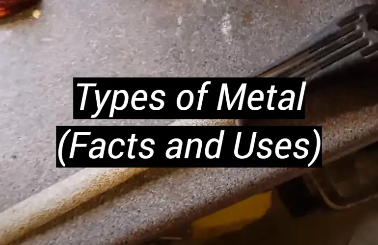 Types of Metal (Facts and Uses)