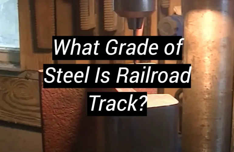 What Grade of Steel Is Railroad Track?