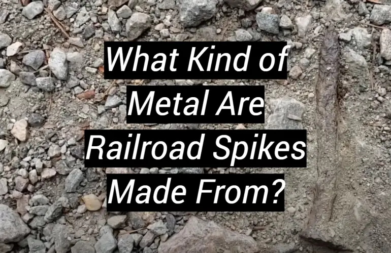 What Kind of Metal Are Railroad Spikes Made From?