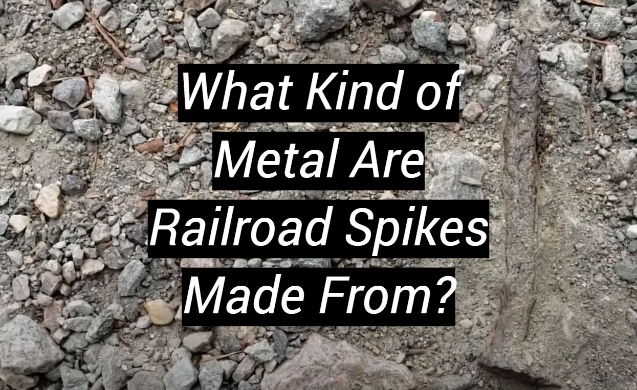 What Kind Of Metal Are Railroad Spikes Made From? - MetalProfy