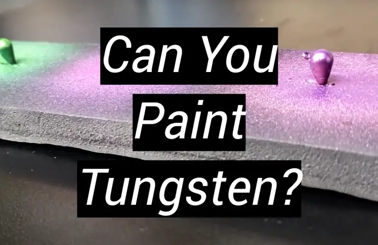 Can You Paint Tungsten?