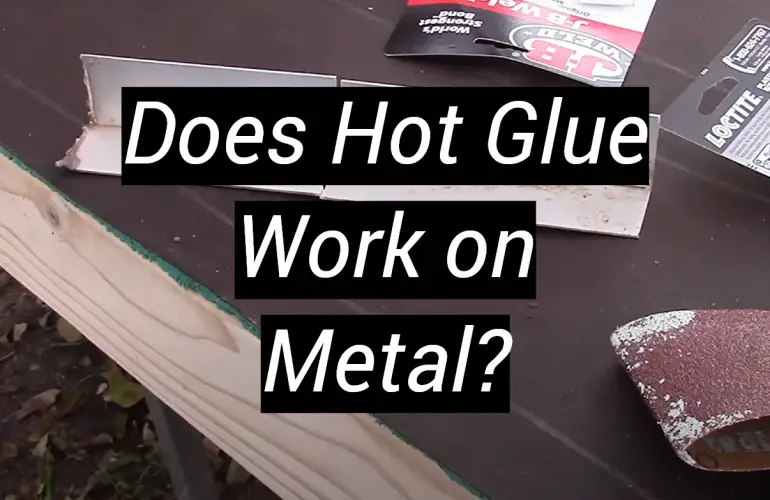 Does Hot Glue Work on Metal?