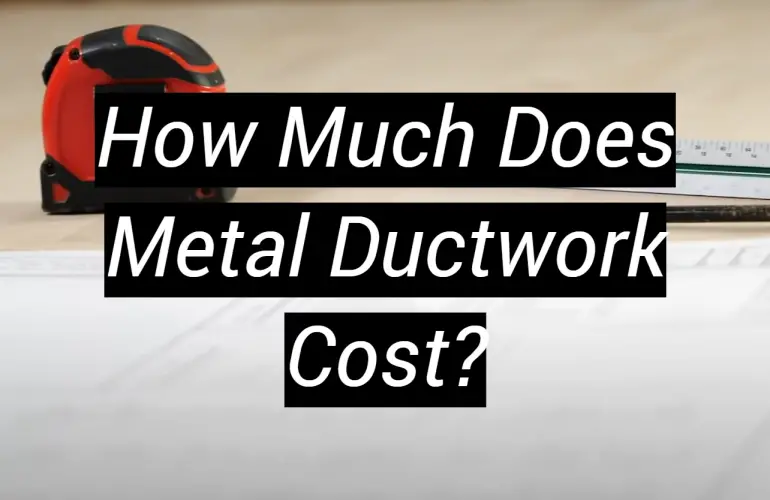 How Much Does Metal Ductwork Cost?