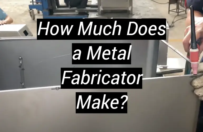 How Much Does a Metal Fabricator Make?