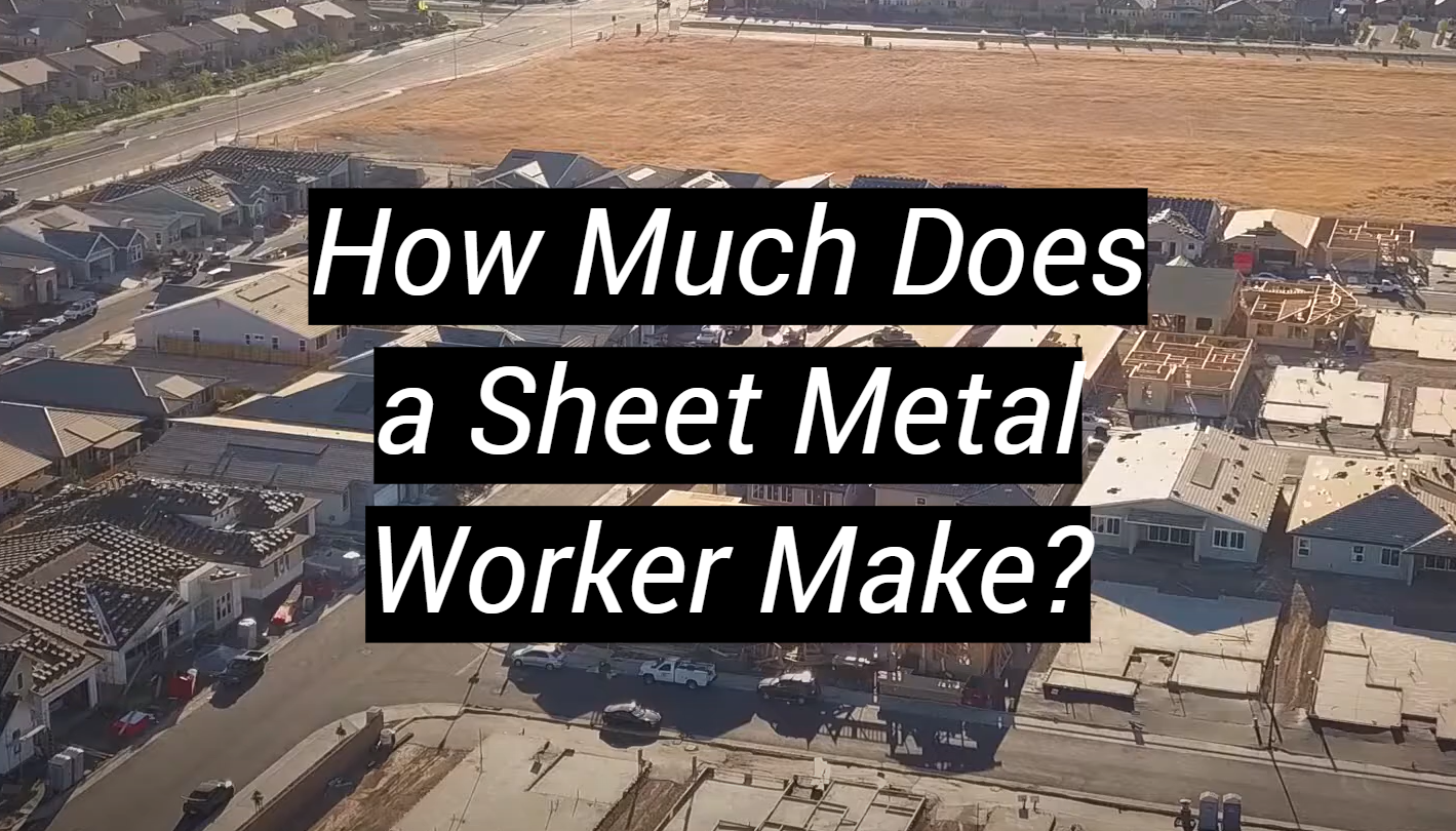 How Much Does A Sheet Metal Worker Make MetalProfy