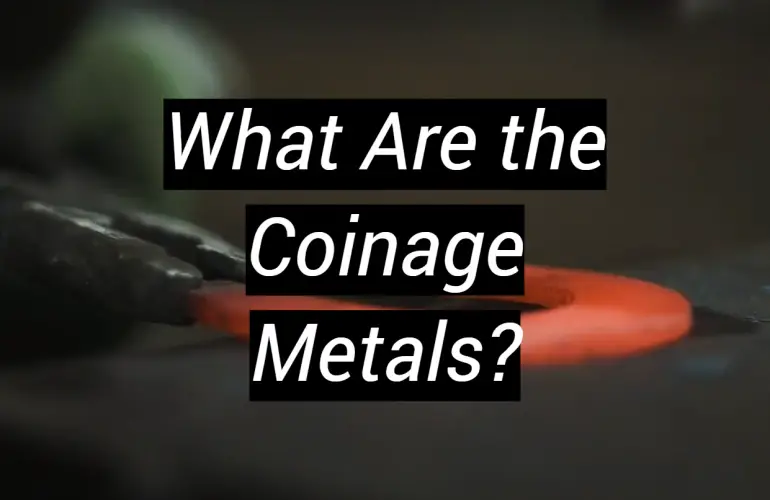 What Are the Coinage Metals?