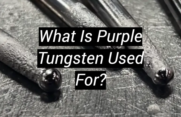 What Is Purple Tungsten Used For?