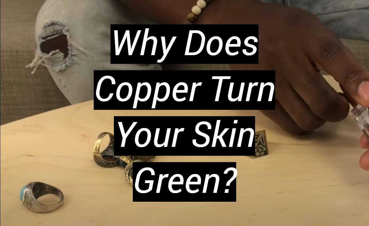 Why Does Copper Turn Your Skin Green? MetalProfy