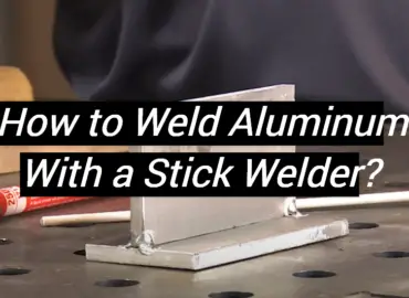 How to Weld Aluminum With a Stick Welder?