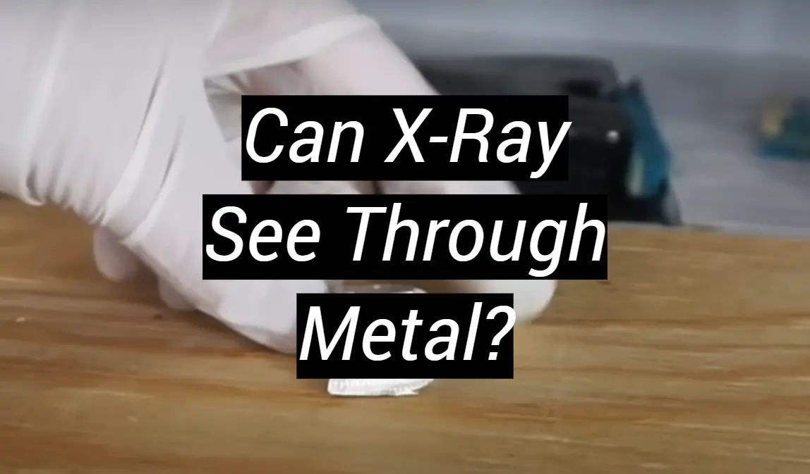 Can XRay See Through Metal? MetalProfy