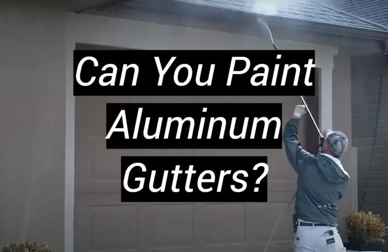 Can You Paint Aluminum Gutters?