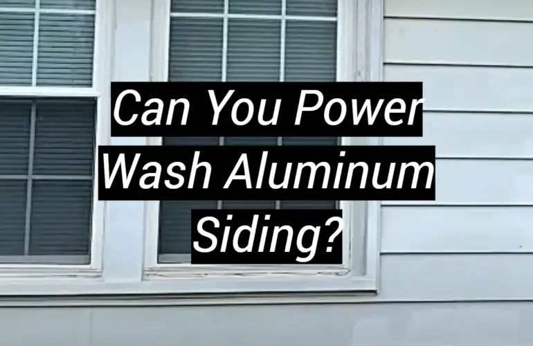 Can You Power Wash Aluminum Siding?