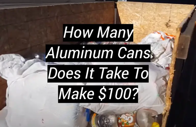 How Many Aluminum Cans Does It Take To Make $100?