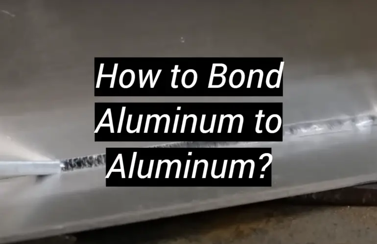 How to Bond Aluminum to Aluminum?