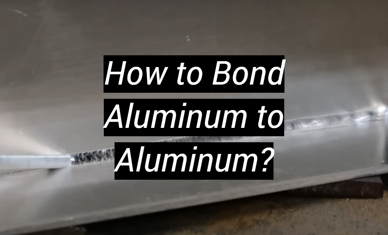 How to Bond Aluminum to Aluminum? MetalProfy