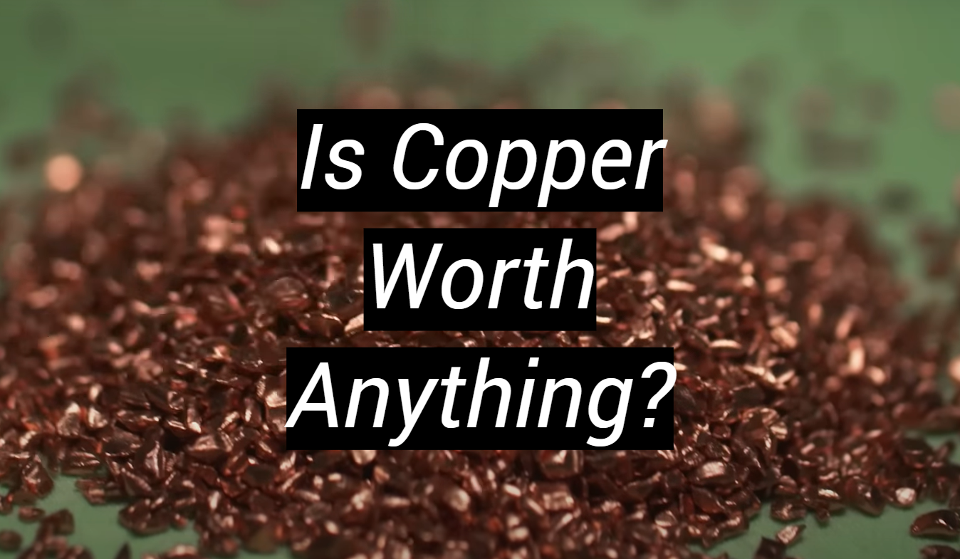 Is Copper Worth Anything? MetalProfy