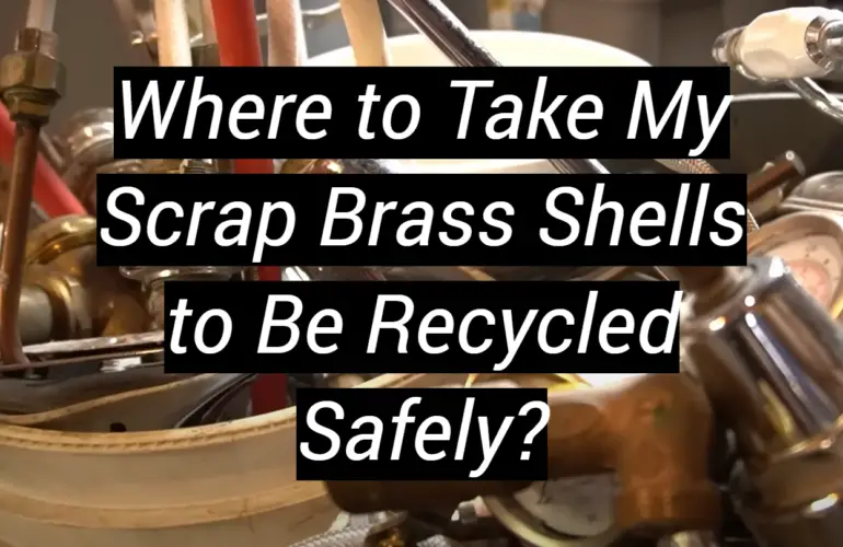 Where to Take My Scrap Brass Shells to Be Recycled Safely?