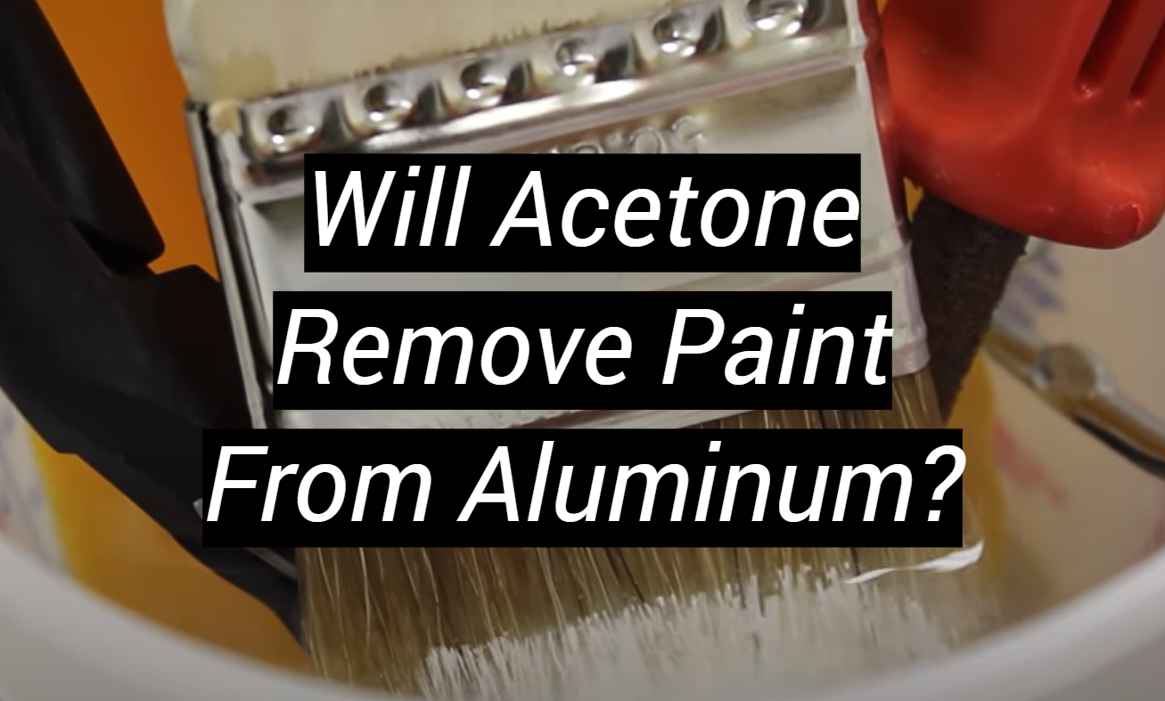 Will Acetone Remove Paint From Aluminum? MetalProfy