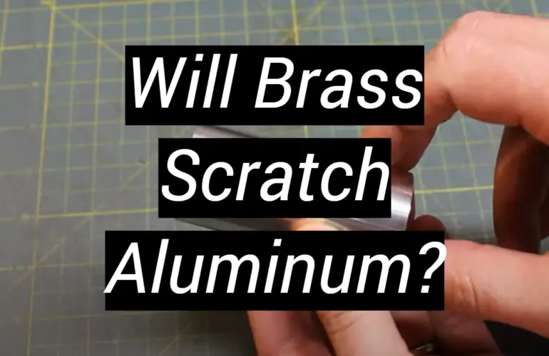 Will Brass Scratch Aluminum?