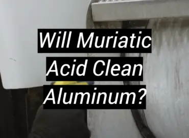 Will Muriatic Acid Clean Aluminum?