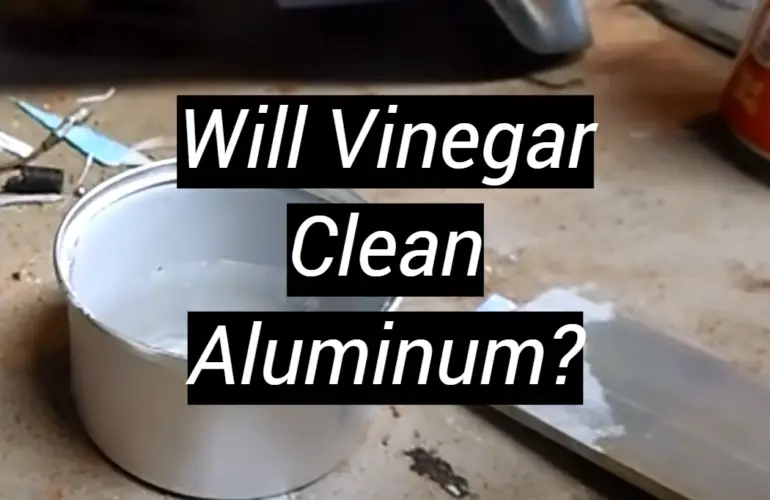 Will Vinegar Clean Aluminum?