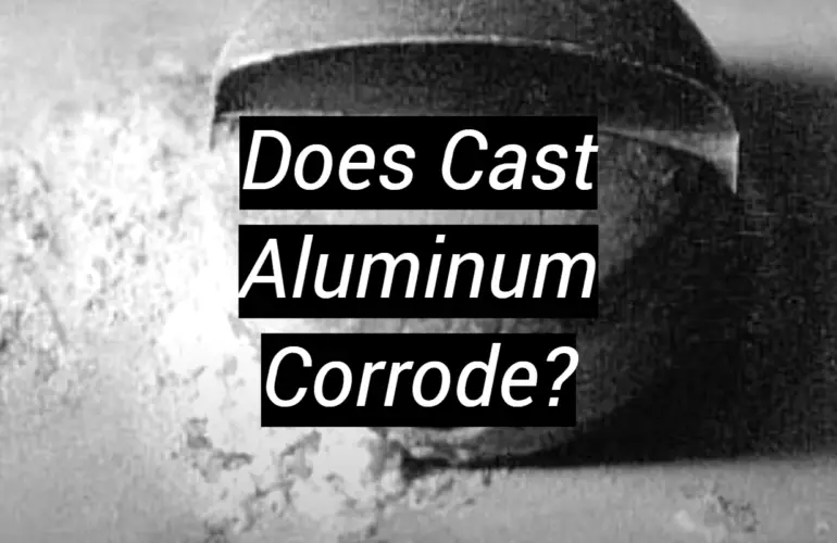 Does Cast Aluminum Corrode?