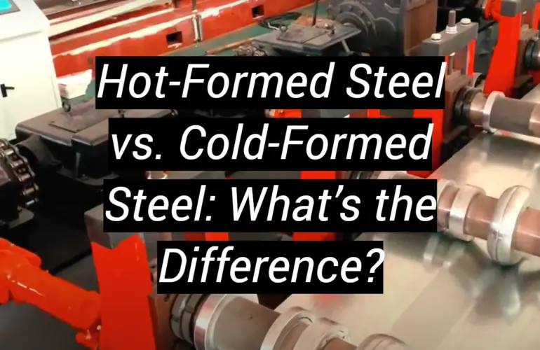 Hot-Formed Steel vs. Cold-Formed Steel: What’s the Difference?