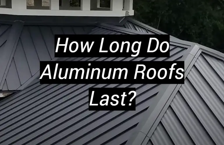 How Long Do Aluminum Roofs Last?