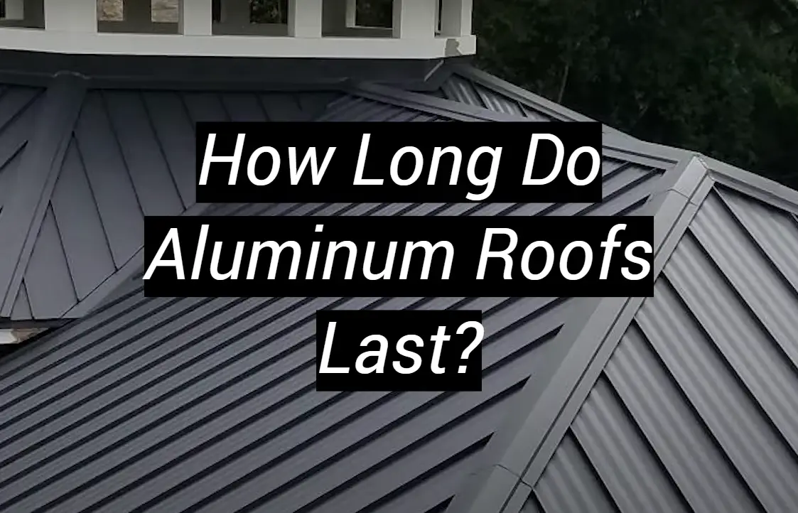 How Long Do Aluminum Roofs Last? MetalProfy